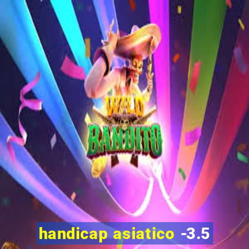 handicap asiatico -3.5