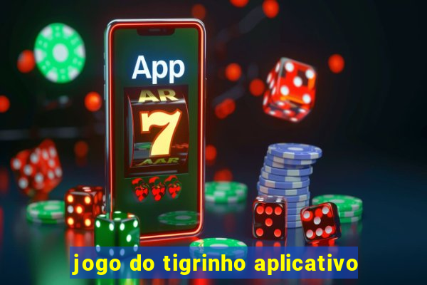 jogo do tigrinho aplicativo