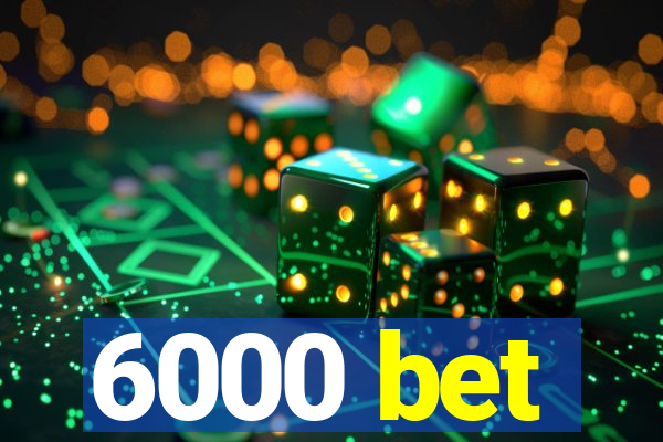 6000 bet