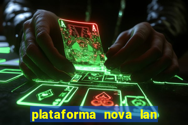 plataforma nova lan  ada hoje 2024