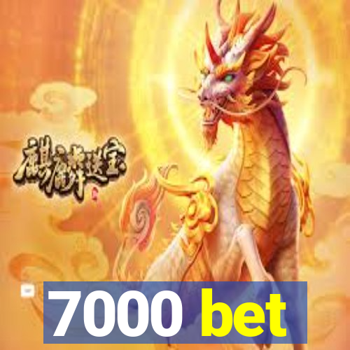 7000 bet