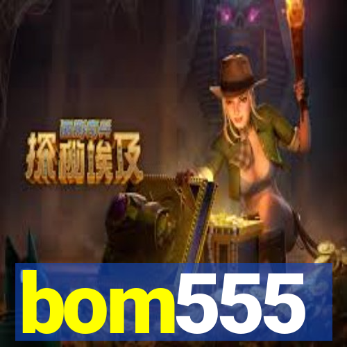 bom555