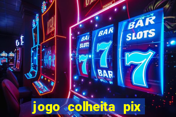 jogo colheita pix paga mesmo