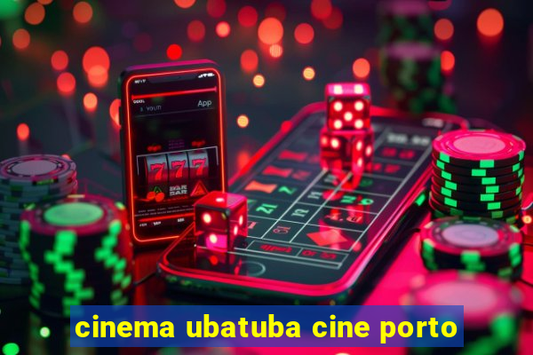 cinema ubatuba cine porto