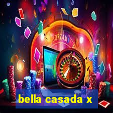 bella casada x