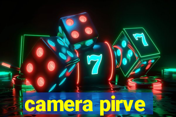 camera pirve