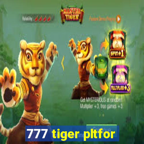 777 tiger pltfor