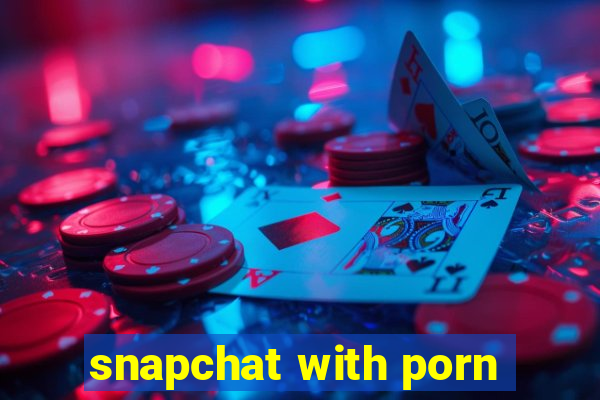 snapchat with porn