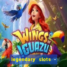 legendary slots - casino games