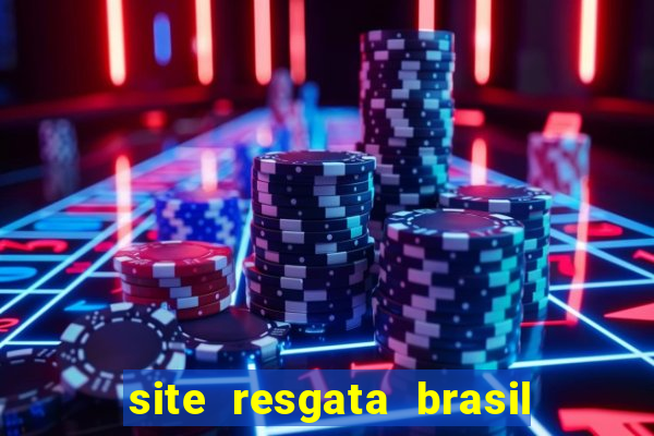 site resgata brasil é confiável