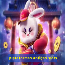 plataformas antigas slots