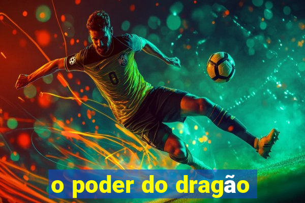 o poder do dragão