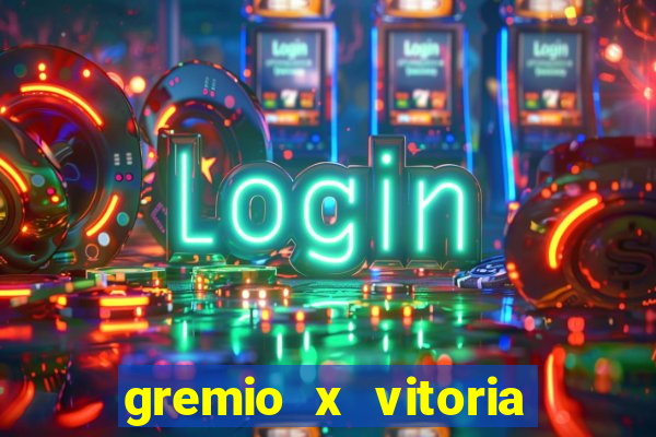 gremio x vitoria ao vivo