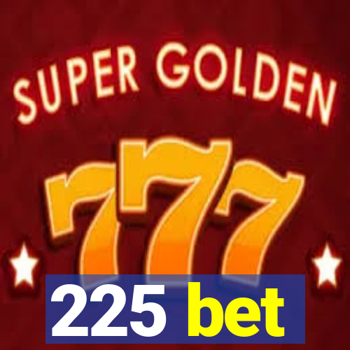 225 bet