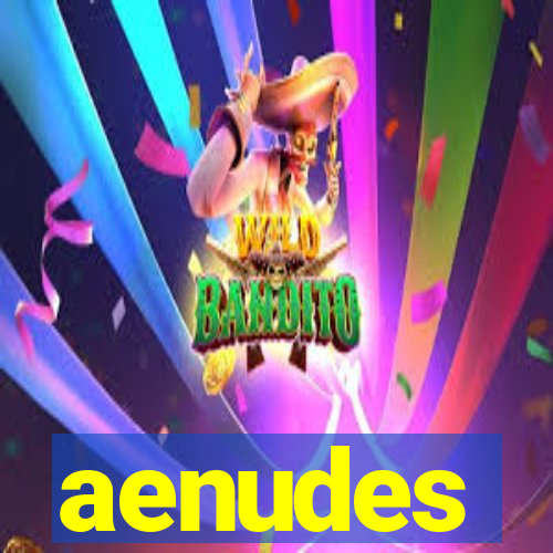 aenudes