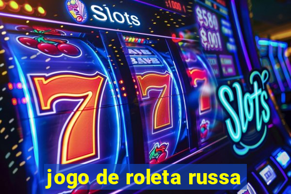 jogo de roleta russa