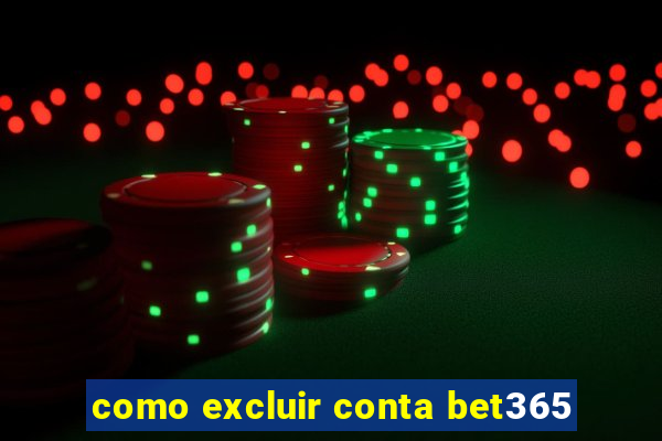 como excluir conta bet365