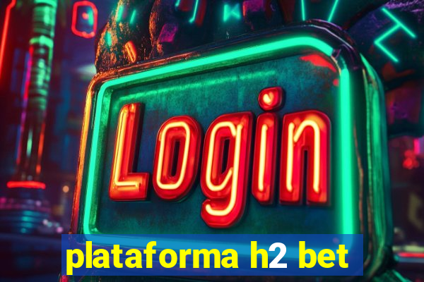 plataforma h2 bet