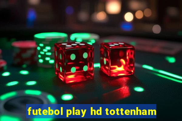 futebol play hd tottenham