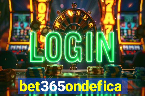 bet365ondefica