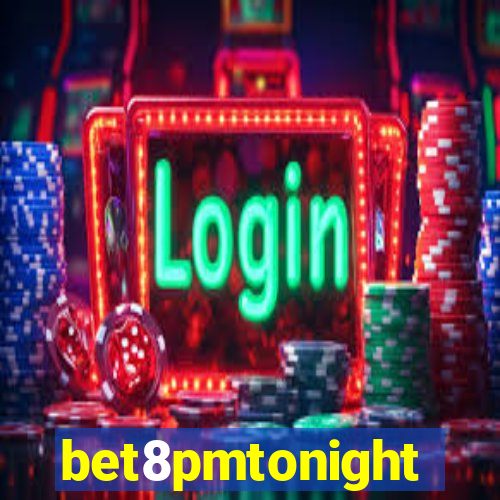 bet8pmtonight