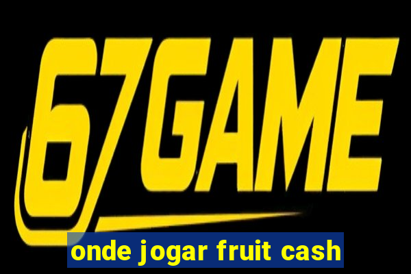 onde jogar fruit cash