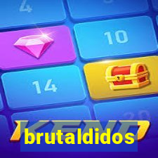 brutaldidos