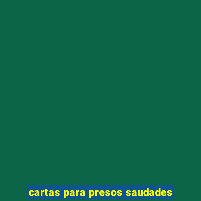 cartas para presos saudades