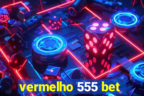 vermelho 555 bet