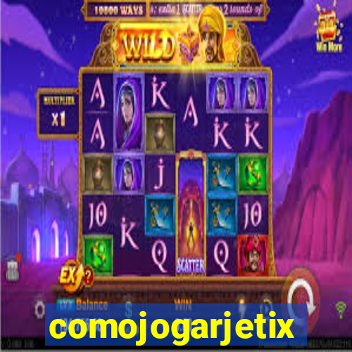 comojogarjetix