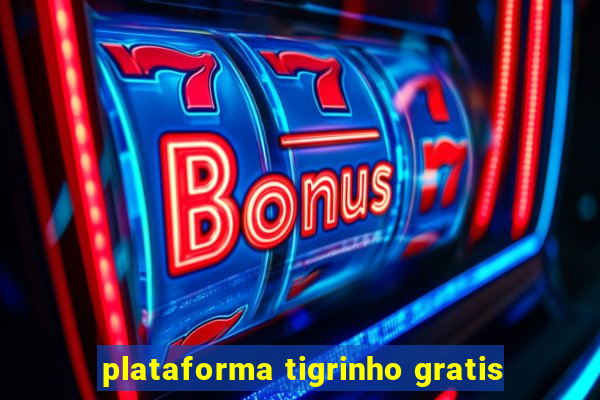 plataforma tigrinho gratis