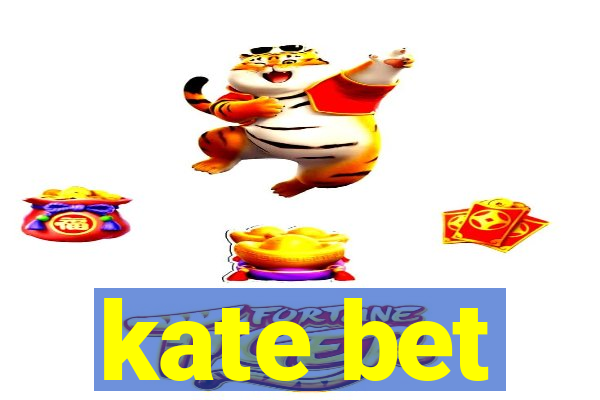 kate bet