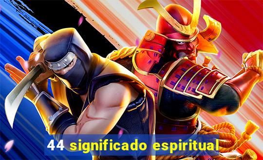 44 significado espiritual