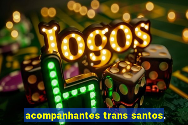 acompanhantes trans santos.