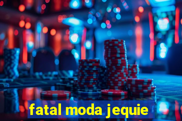 fatal moda jequie