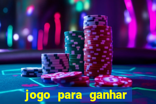 jogo para ganhar dinheiro gratis