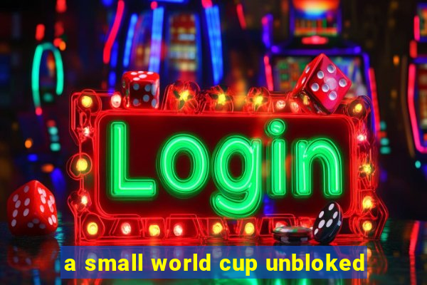 a small world cup unbloked