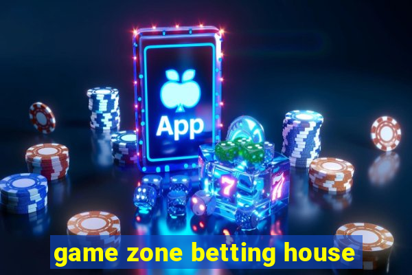 game zone betting house