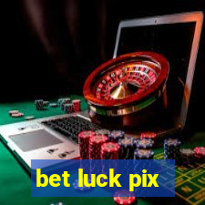 bet luck pix