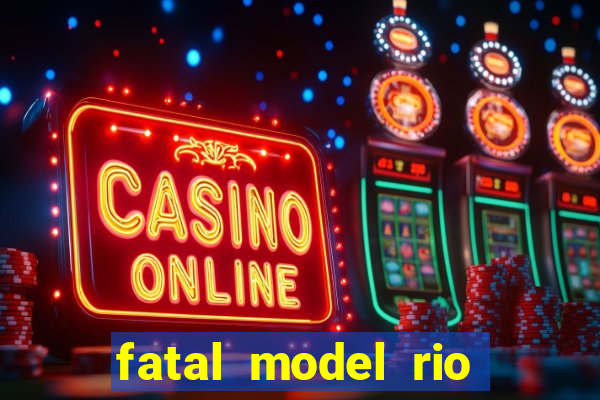 fatal model rio claro sp