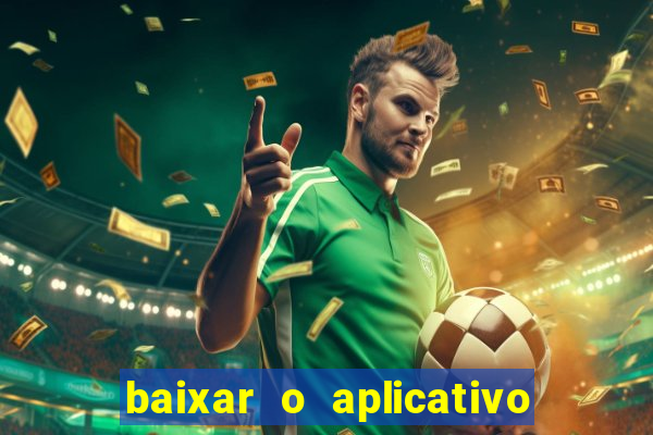 baixar o aplicativo do jogo do tigrinho