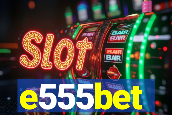 e555bet