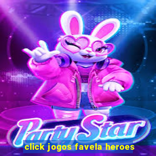 click jogos favela heroes