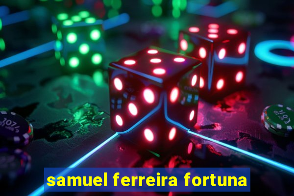 samuel ferreira fortuna