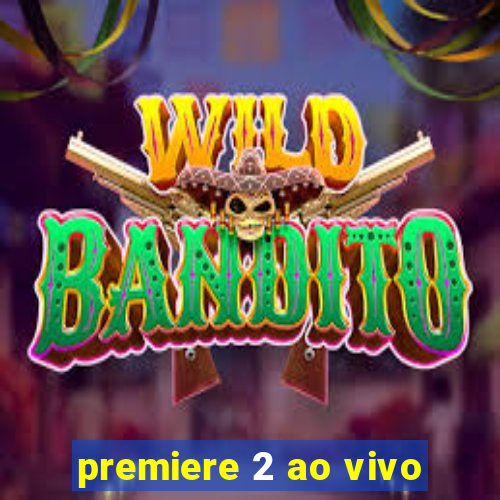 premiere 2 ao vivo