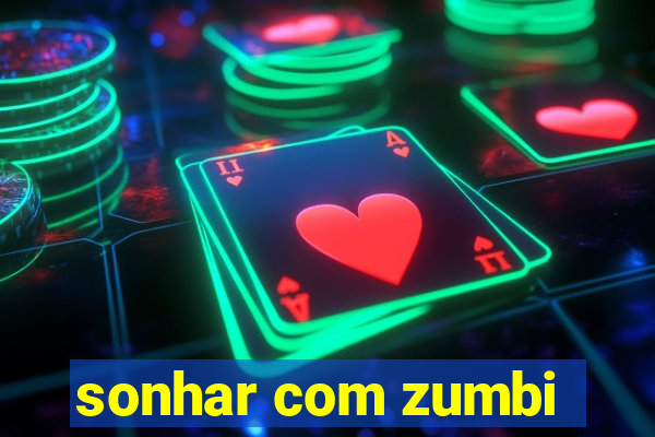 sonhar com zumbi