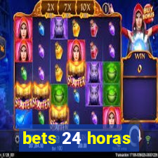 bets 24 horas