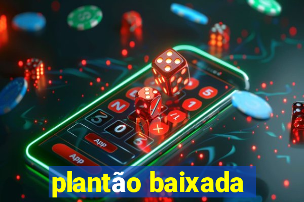 plantão baixada