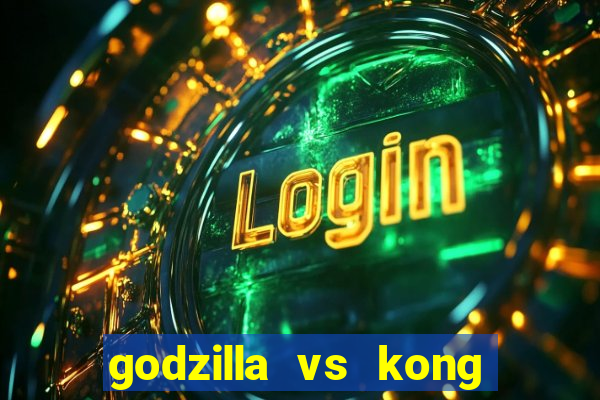 godzilla vs kong filme completo dublado topflix