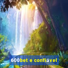 600bet e confiável